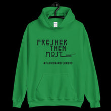 Load image into Gallery viewer, Hashtag Fresher Then Most Hoodie
